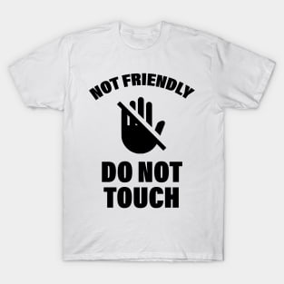 Not Friendly Do Not Touch Funny Saying Friend T-Shirt